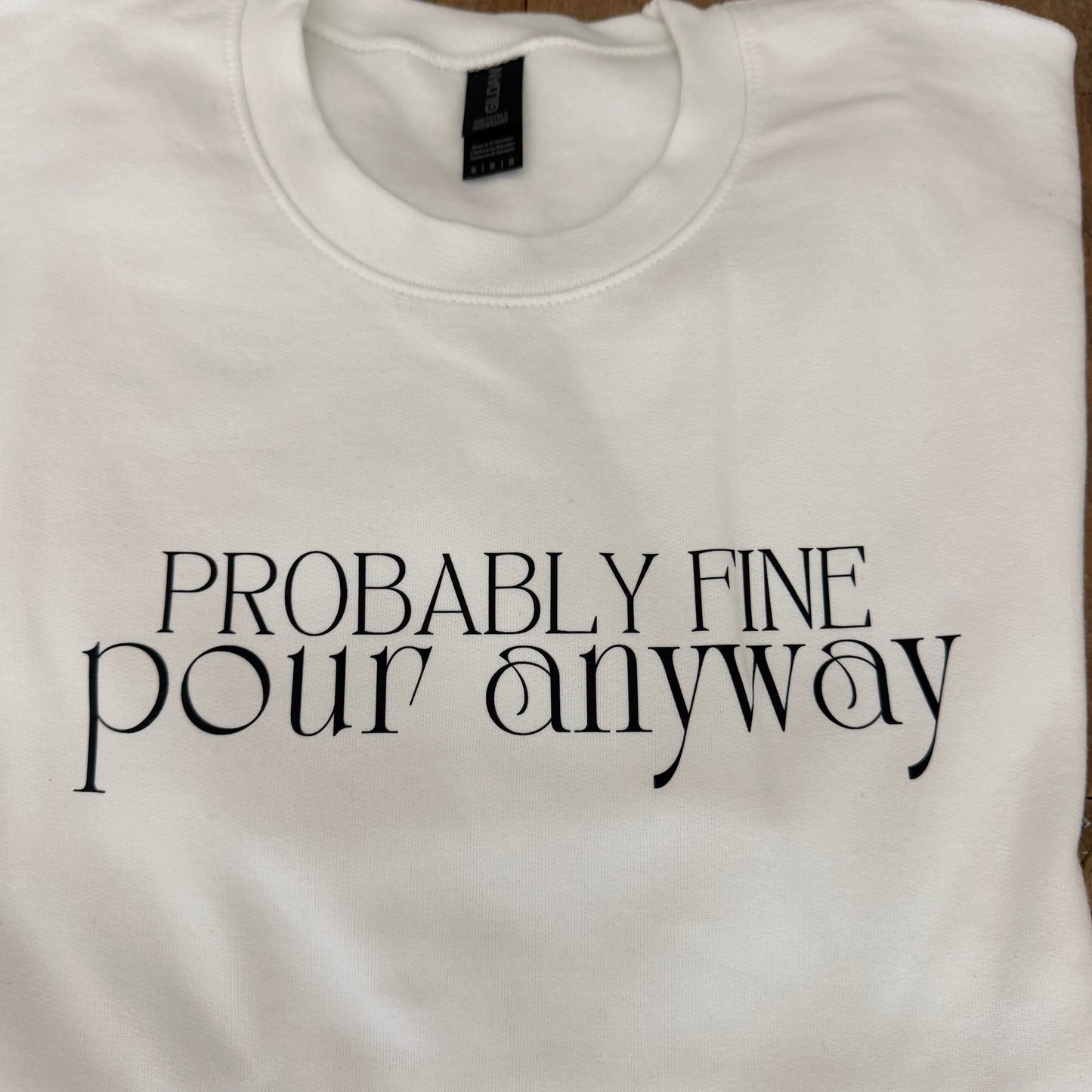 Probably Fine. Pour Anyway. | Gildan® Softstyle Fleece Crewneck Sweatshirt (Copy)
